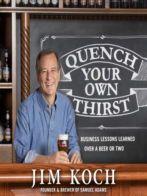 Title details for Quench Your Own Thirst by Jim Koch - Available